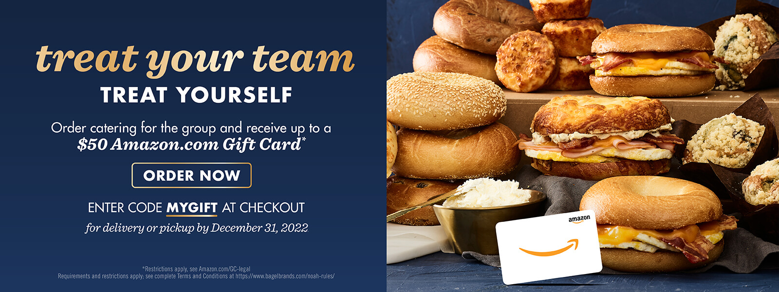 Order catering and receive up to a $50 Amazon.com gift card. Order now and enter promo code MYGIFT at checkout. For delivery or pickup by December 31, 2022.